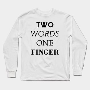 Two words one finger Long Sleeve T-Shirt